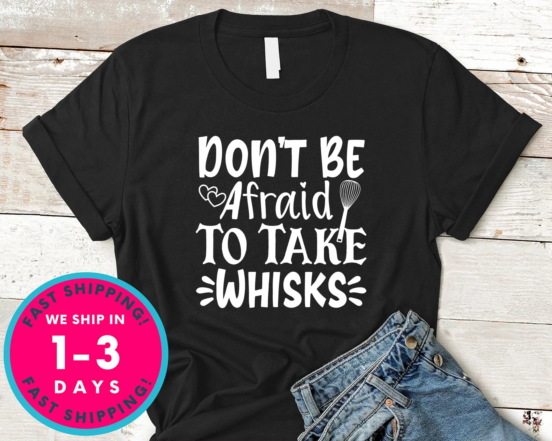Don't Be Afraid To Take Whisks